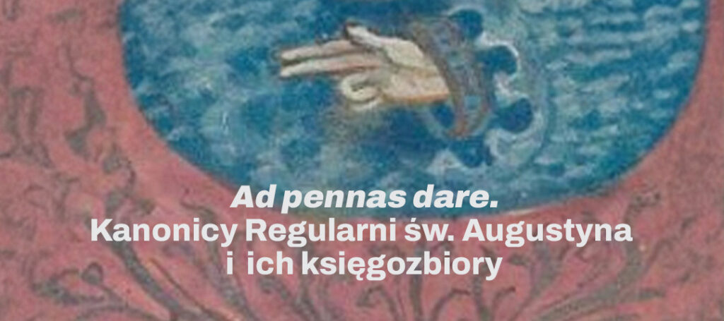 Konferencja „Ad pennas dare. Kanonicy Regularni św. Augustyna i ich księgozbiory”